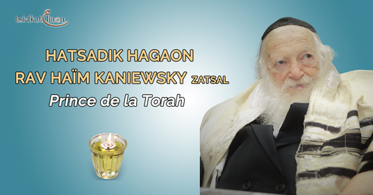 Hazkara du Tsadik Hagaon Rav Haïm Kaniewsky, Prince de la Torah Zatsal