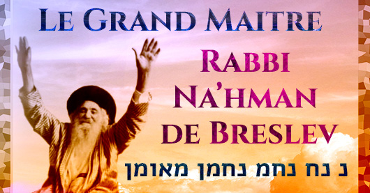 Le Grand Maitre Rabbi Na’hman de Breslev